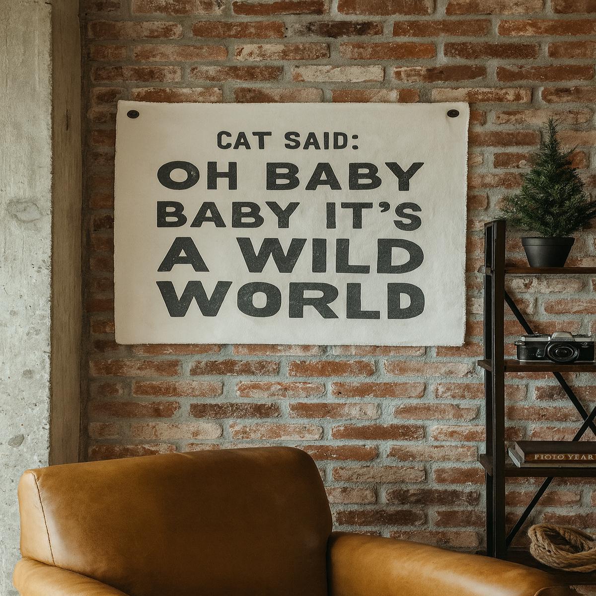 Cat Said - Oh Baby Baby Its's A Wild Word Hand Painted Wall Hanging