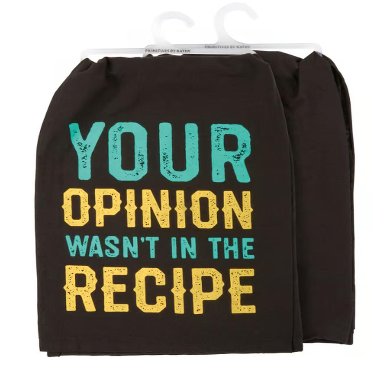 Your Opinion Wasn't In The Recipe Kitchen Towel